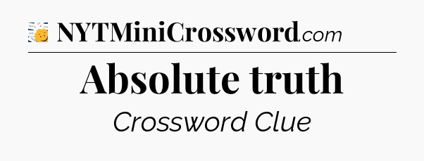 Absolute truth - 7 Little Words