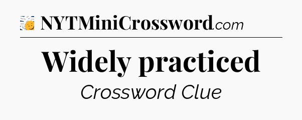 Widely practiced - 7 Little Words