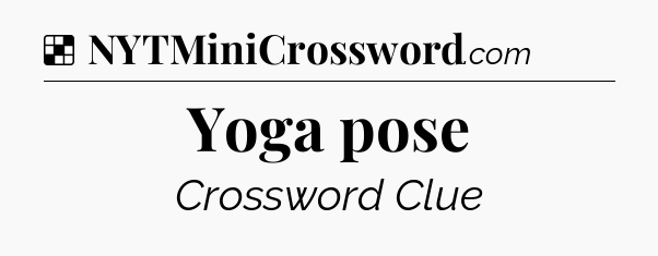 Solution: Yoga pose - NYT Crossword