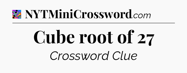 Cube root of 27 Crossword Clue