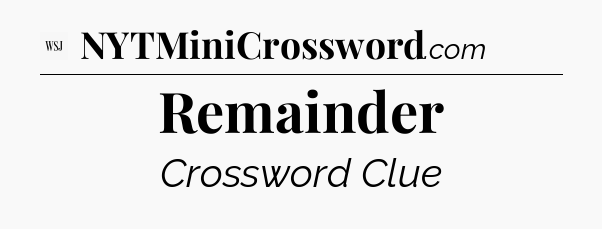 Remainder - WSJ Crossword