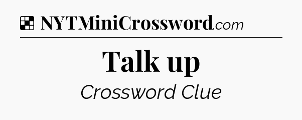 Solution: Talk up - NYT Crossword