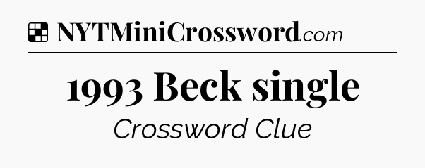 Solution: 1993 Beck single - NYT Crossword