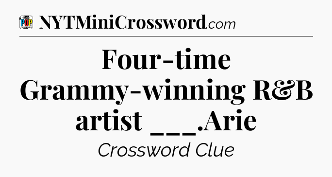 Four-time Grammy-winning R&B artist ___.Arie Crossword Clue