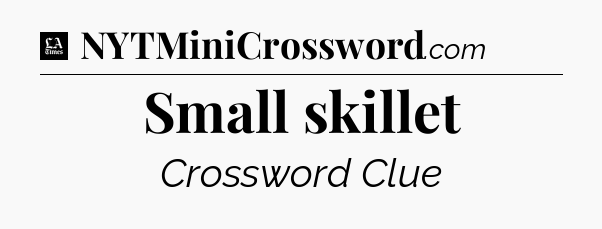 Small skillet - LA Times Crossword