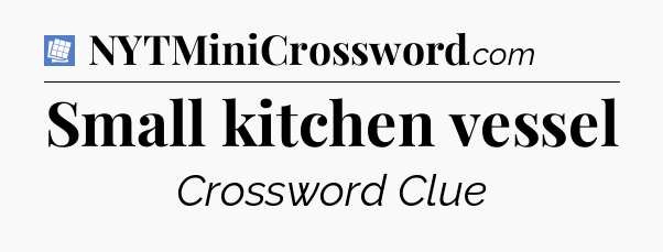 Small kitchen vessel Puzzle Page Crossword Clue