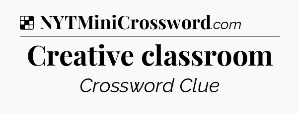 Solution: Creative classroom - NYT Crossword