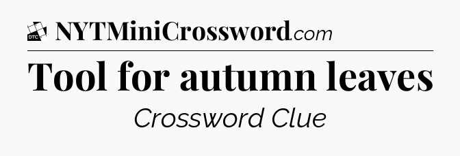 Tool for autumn leaves - Daily Themed Classic Crossword