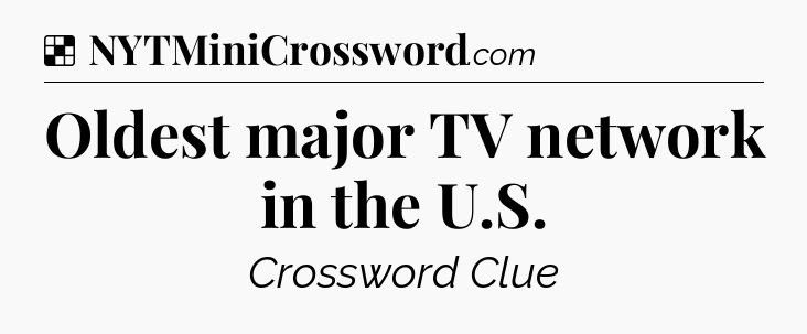 Solution: Oldest major TV network in the U.S - NYT Crossword