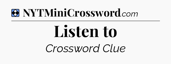 Solution: Listen to - NYT Mini Crossword