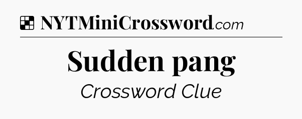Solution: Sudden pang - NYT Crossword