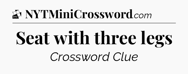 Seat with three legs - Daily Themed Classic Crossword