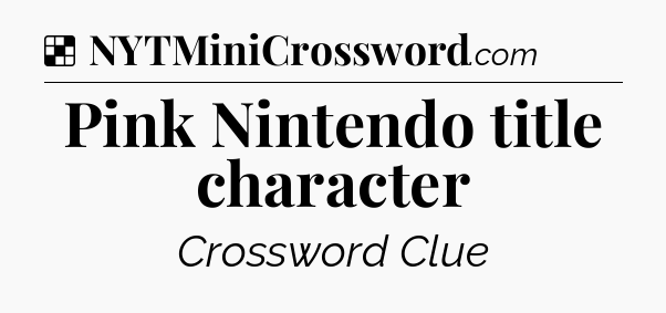 Solution: Pink Nintendo title character - NYT Crossword