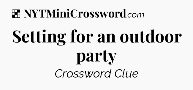 Solution: Setting for an outdoor party - NYT Crossword