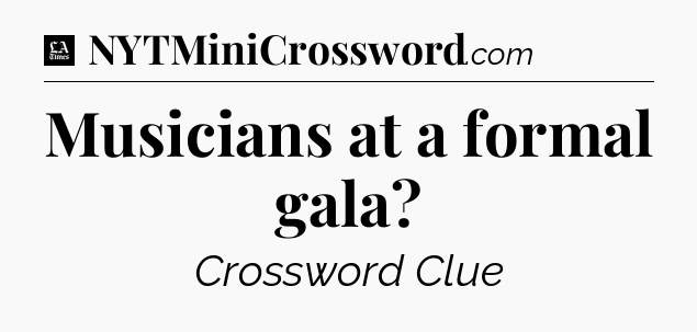 Musicians at a formal gala - LA Times Crossword