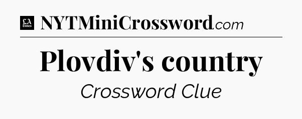 Plovdiv's country - LA Times Crossword
