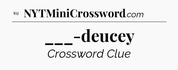 ___-deucey - WSJ Crossword