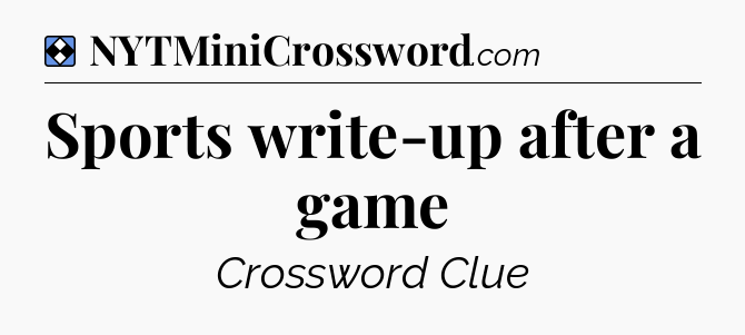 Solution: Sports write-up after a game - NYT Mini Crossword