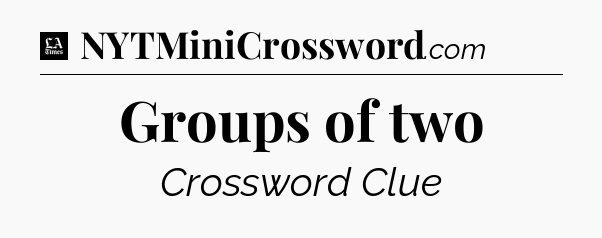 Groups of two - LA Times Crossword