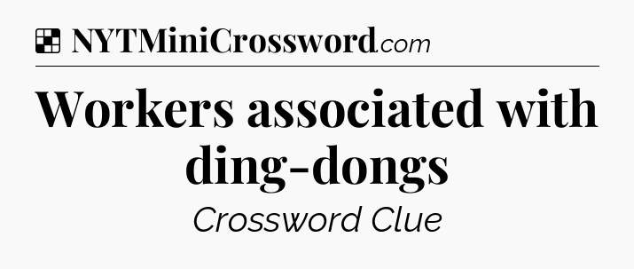 Solution: Workers associated with ding-dongs - NYT Crossword
