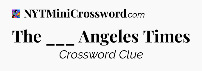 The ___ Angeles Times Crossword Clue