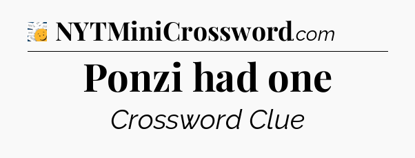 Ponzi had one - 7 Little Words
