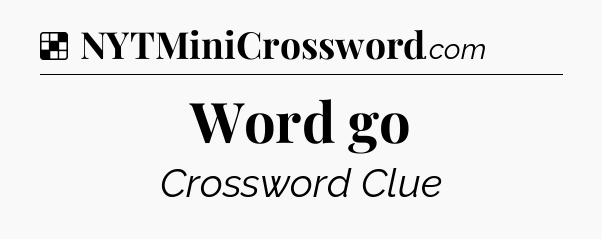 Solution: Word go - NYT Crossword