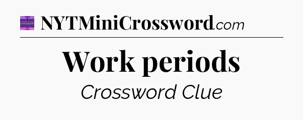 Work periods - Thomas Joseph Crossword