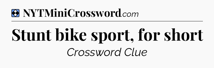 Solution: Stunt bike sport, for short - NYT Mini Crossword