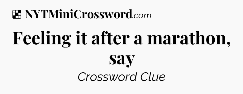 Solution: Feeling it after a marathon, say - NYT Crossword