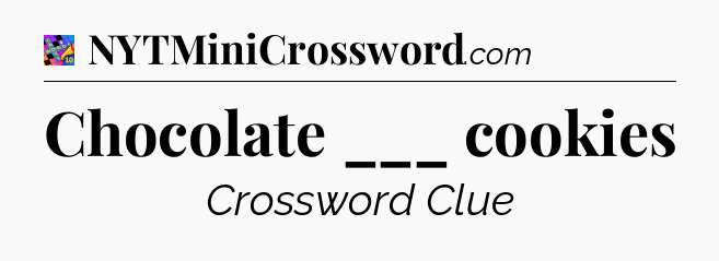 Chocolate ___ cookies Crossword Clue