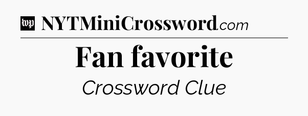 Fan favorite Crossword Clue