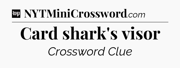Card shark's visor Crossword Clue