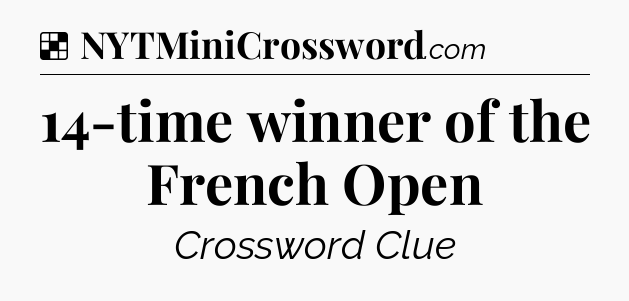Solution: 14-time winner of the French Open - NYT Crossword
