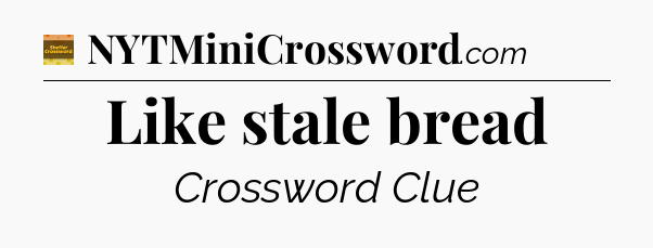 Like stale bread - Eugene Sheffer Crossword