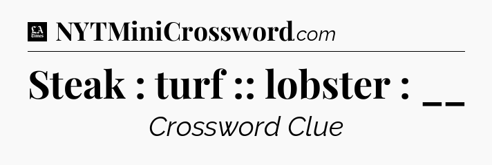 Steak : turf :: lobster : __ - LA Times Crossword