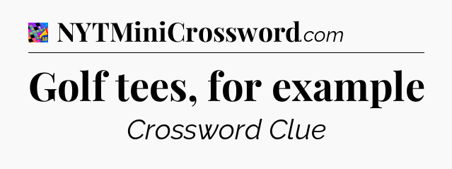 Golf tees, for example Crossword Clue