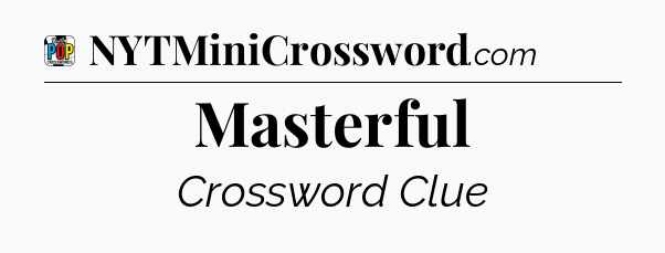 Masterful Crossword Clue
