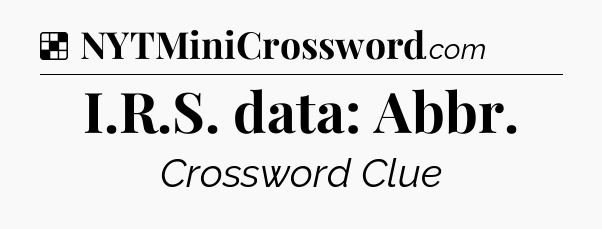 Solution: I.R.S. data: Abbr - NYT Crossword