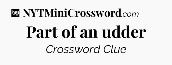 Part of an udder Crossword Clue