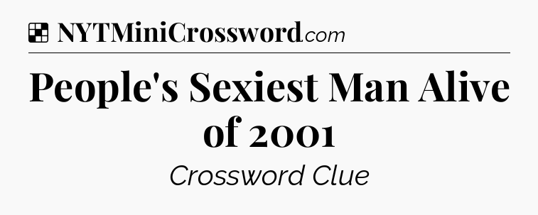 Solution: People's Sexiest Man Alive of 2001 - NYT Crossword