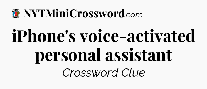 iPhone's voice-activated personal assistant Crossword Clue