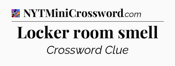 Locker room smell Crossword Clue