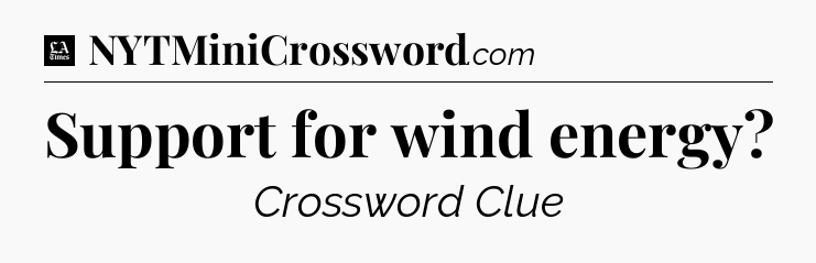 Support for wind energy - LA Times Crossword