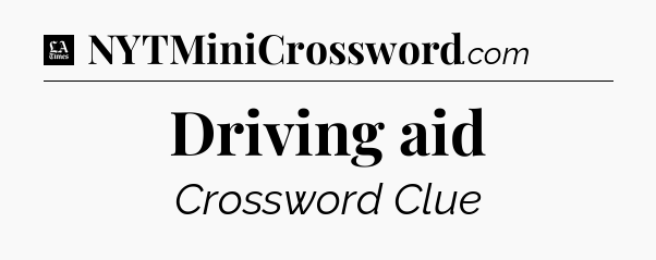 Driving aid - LA Times Crossword