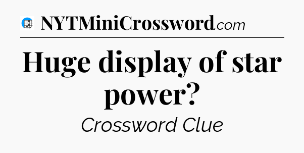Huge display of star power Crossword Clue