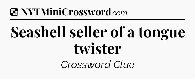Solution: Seashell seller of a tongue twister - NYT Crossword