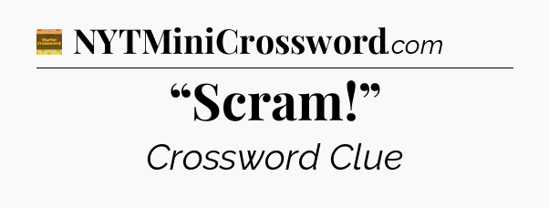 “Scram!” crossword clue Eugene Sheffer