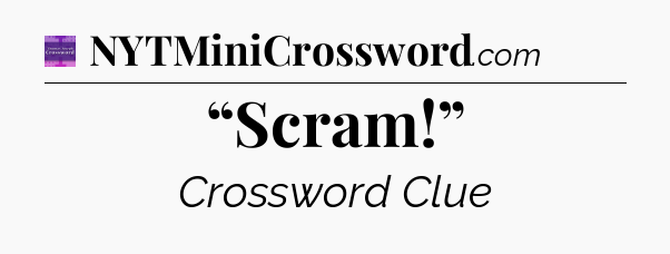 “Scram!” - Thomas Joseph Crossword