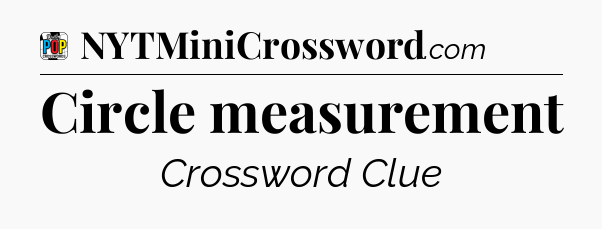 Circle measurement Crossword Clue